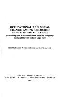 Cover of: Occupational and social change among coloured people in South Africa: proceedings of a workshop of the Centre for Intergroup Studies at the University of Cape Town