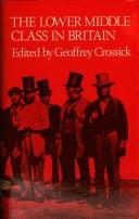 Cover of: The Lower middle class in Britain, 1870-1914 by edited by Geoffrey Crossick.