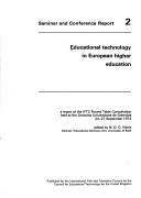 Cover of: Educational technology in European higher education: a report of the IFTC Round Table Consultation held at the Domaine Universitaire de Grenoble, 24-27 September 1974