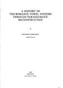 A history of the romance vowel systems through paradigmatic reconstruction by Thaddeus Ferguson