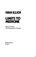 Cover of: Limits to medicine by Ivan Illich, Ivan Illich