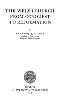 The Welsh church from Conquest to Reformation by Glanmor Williams