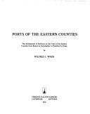 Cover of: Ports of the Eastern Counties: the development of harbours on the coast of the Eastern Counties from Boston in Lincolnshire to Rochford in Essex