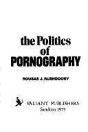 Cover of: The politics of pornography by Rousas John Rushdoony, Rousas John Rushdoony