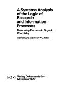 Cover of: systems analysis of the logic of research and information processes: reasoning patterns in organic chemistry