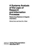 Cover of: A systems analysis of the logic of research and information processes: reasoning patterns in organic chemistry