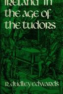 Cover of: Ireland in the age of the Tudors: the destruction of Hiberno-Norman civilization