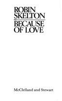 Cover of: Because of love by Robin Skelton