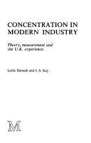 Cover of: Concentration in modern industry: theory, measurement, and the U.K. experience