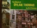 Cover of: The world of Dylan Thomas