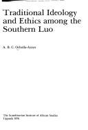 Cover of: Traditional ideology and ethics among the southern Luo by A. B. C. Ocholla-Ayayo