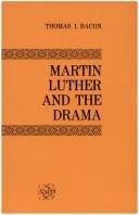 Cover of: Martin Luther and the drama by Thomas I. Bacon