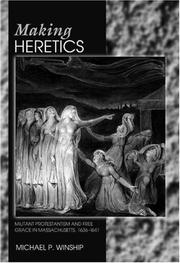 Cover of: Making heretics: militant Protestantism and free grace in Massachusetts, 1636-1641