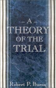 Cover of: A Theory of the Trial. by Robert P. Burns