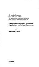 Cover of: Archives administration: a manual for intermediate and smaller organizations and for local governments