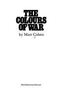 Cover of: The colours of war by Matt Cohen