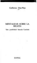 Cover of: Mentalizar sobre la región by Guillermo Díaz-Plaja