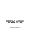 Cover of: Historia y anécdota del cine español by Fernando Vizcaíno Casas
