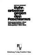 Cover of: Ruhrarbeiter gegen den Faschismus: Dokumentation über den Widerstand im Ruhrgebiet 1933-1945