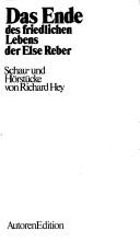 Cover of: Das Ende des friedlichen Lebens der Else Reber: Schau- und Hörstücke