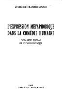 Cover of: L' expression métaphorique dans la Comédie humaine: domaine social et physiologique