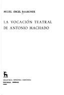 Cover of: La vocación teatral de Antonio Machado