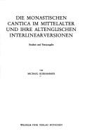 Cover of: Die monastischen Cantica im Mittelalter und ihre altenglischen Interlinearversionen: Studien und Textausg.