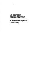 Cover of: marche des Québécois: le temps des ruptures, 1945-1960