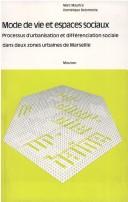 Cover of: Mode de vie et espaces sociaux: processus d'urbanisation et différenciation sociale dans deux zones urbaines de Marseille