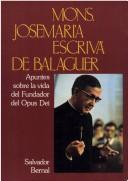 Cover of: Mons. Josemaría Escrivá de Balaguer: apuntes sobre la vida del fundador del OPUS DEI