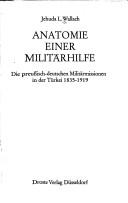 Cover of: Anatomie einer Militärhilfe: d. preuss. -dt. Militärmissionen in d. Türkei 1835-1919