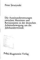 Cover of: Die Auseinandersetzungen zwischen Marxisten und Revisionisten in der deutschen Arbeiterbewegung um die Jahrhundertwende by Peter Strutynski, Peter Strutynski