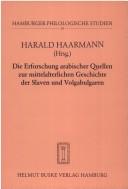 Cover of: Die Erforschung arabischer Quellen zur mittelalterlichen Geschichte der Slaven und Volgabulgaren by Harald Haarmann (Hrsg.).