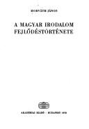 Cover of: A magyar irodalom fejlődéstörténete