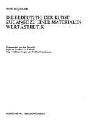 Cover of: Die Bedeutung der Kunst: Zugänge zu e. materialen Wertästhetik : ges., aus d. Nachlass erg. Schriften zur Ästhetik