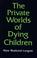 Cover of: The private worlds of dying children
