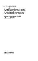 Cover of: Antifaschismus und Arbeiterbewegung: Aufbau, Ausprägung, Politik in Bremen 1945/46