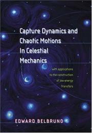 Cover of: Capture Dynamics and Chaotic Motions in Celestial Mechanics: With Applications to the Construction of Low Energy Transfers