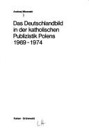 Cover of: Das Deutschlandbild in der katholischen Publizistik Polens 1969-1974