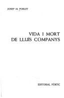 Vida i mort de Lluís Companys by Josep Maria Poblet