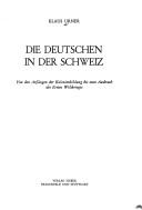 Cover of: Die Deutschen in der Schweiz: von den Anfängen der Kolonienbildung bis zum Ausbruch des Ersten Weltkrieges