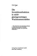 Cover of: Die Investitionsfunktion in nichtgleichgewichtigen Wachstumsmodellen: e. Kritik d. Investitionshypothesen in makroökonomischen Modellen ungleichgewichtigen u. zyklischen Wachstums