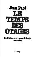 Cover of: Le temps des otages: le Québec entre parenthèses, 1970-1976