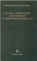 Cover of: Collegii Complutensis Disputationes in Aristotelis dialecticam