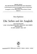 Cover of: Die Serben und der Ausgleich: zur polit. u. staatsrechtl. Stellung d. Serben Südungarns in den Jahren 1860-1867