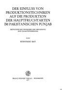 Cover of: Der Einfluss von Produktionstechniken auf die Produktion der Hauptfruchtarten im pakistanischen Punjab: method. Probleme d. Erfassung u. Quantifizierung