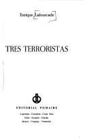 Cover of: Tres terroristas by Enrique Lafourcade