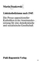 Cover of: Linkskatholizismus nach 1945: d. Presse oppositioneller Katholiken in d. Auseinandersetzung für e. demokrat. u. sozialist. Gesellschaft