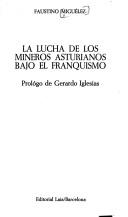 Cover of: La lucha de los mineros asturianos bajo el franquismo