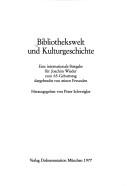 Cover of: Bibliothekswelt und Kulturgeschichte: e. internat. Festgabe für Joachim Wieder zum 65. Geburtstag dargebr. von seinen Freunden